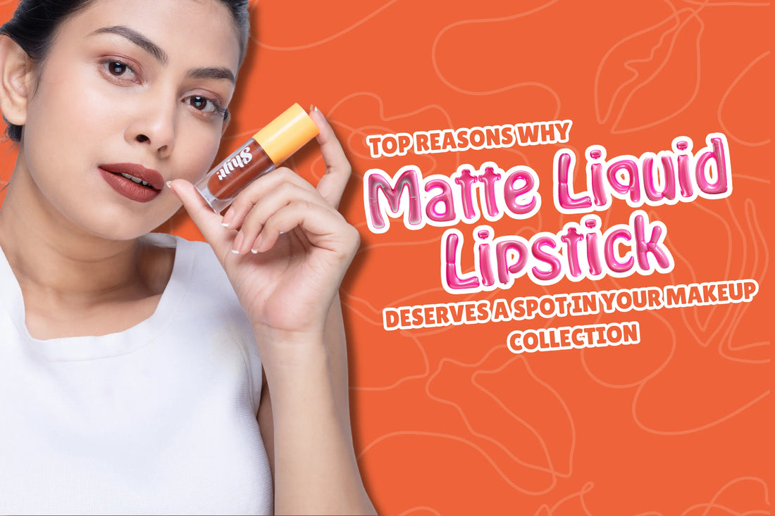 Top Reasons Why Matte Liquid Lipstick Deserves a Spot in Your Makeup Collection